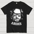 The Dude Abides  T-Shirt