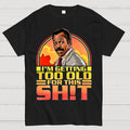 I'm Getting Too Old For This Shit  T-Shirt