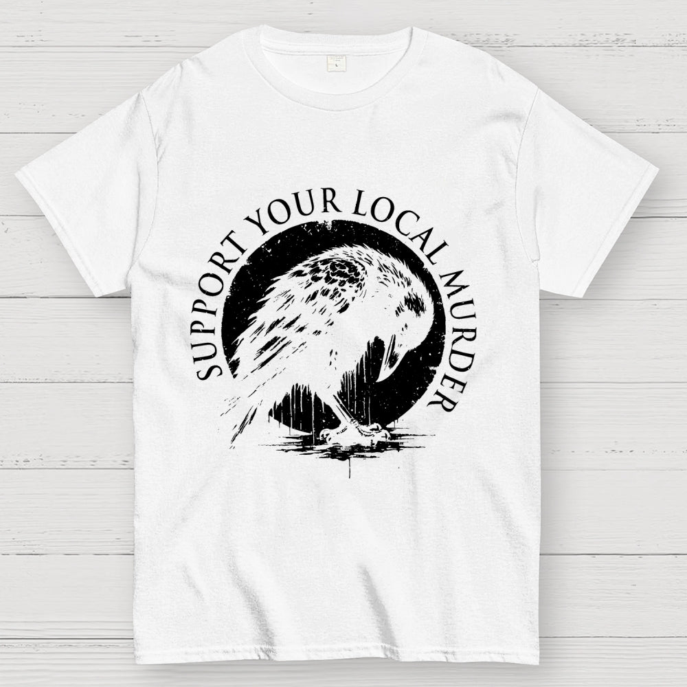 Support Your Local Murder   T-Shirt