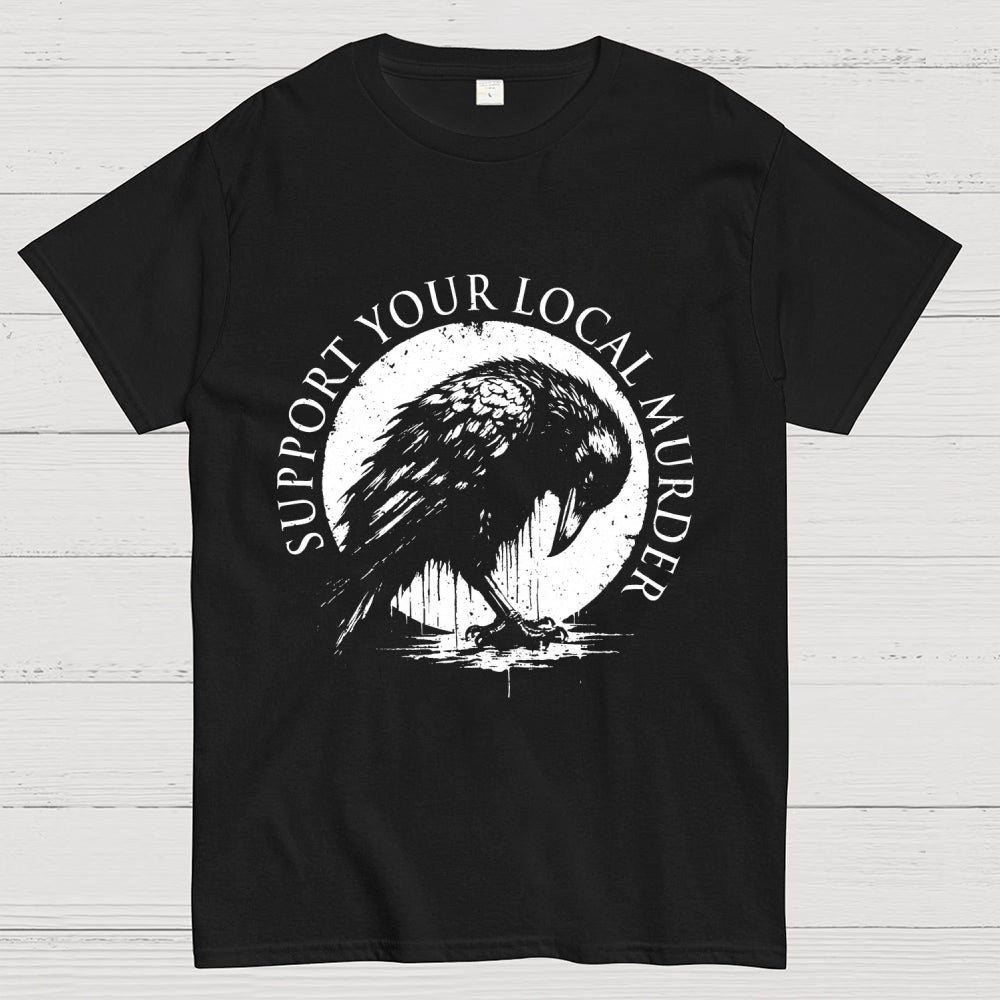 Support Your Local Murder   T-Shirt