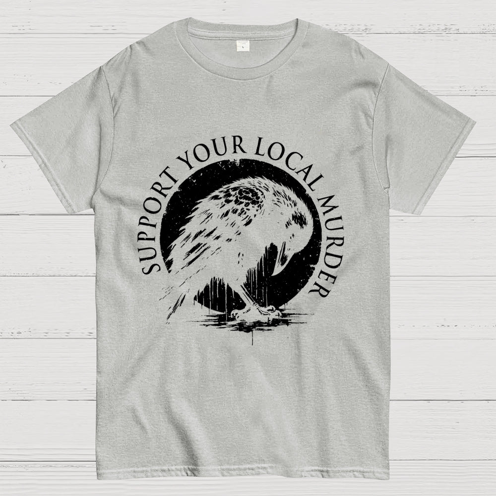 Support Your Local Murder   T-Shirt
