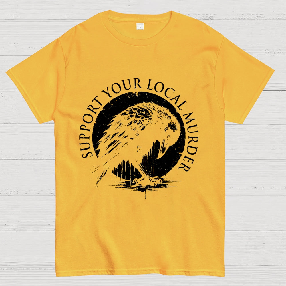 Support Your Local Murder   T-Shirt
