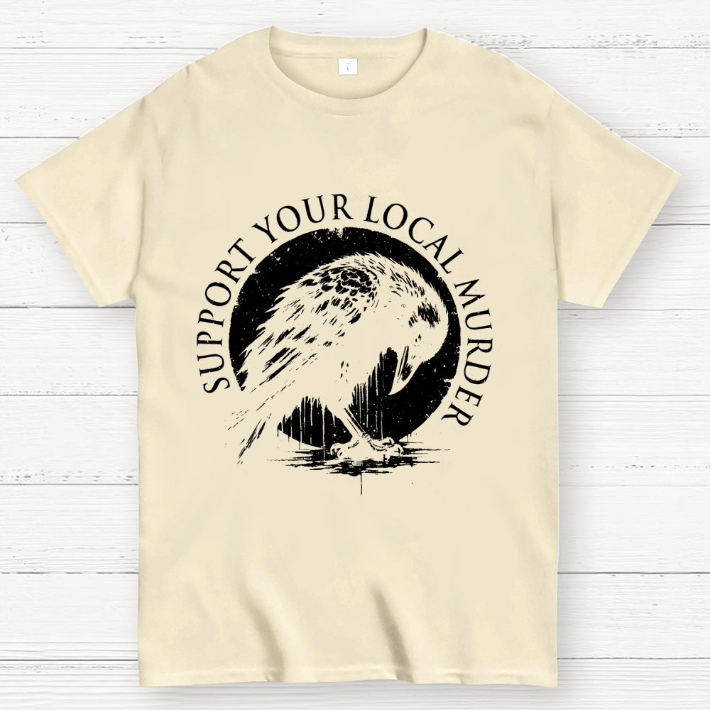 Support Your Local Murder   T-Shirt