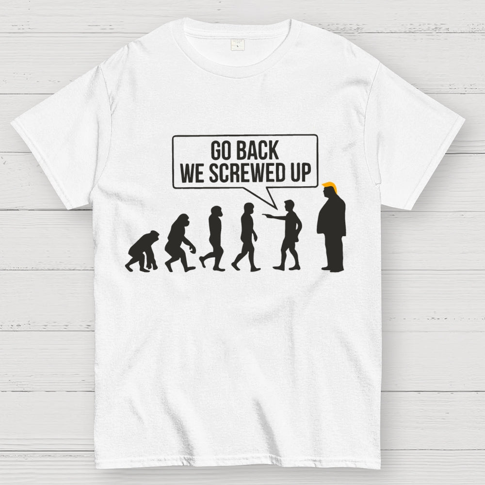 Go Back  We Screwed Up  T-Shirt