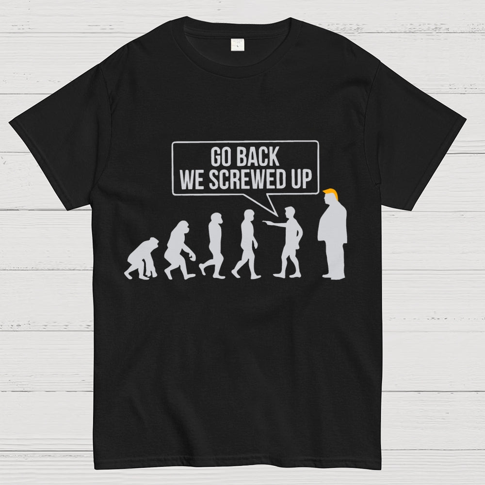 Go Back  We Screwed Up  T-Shirt