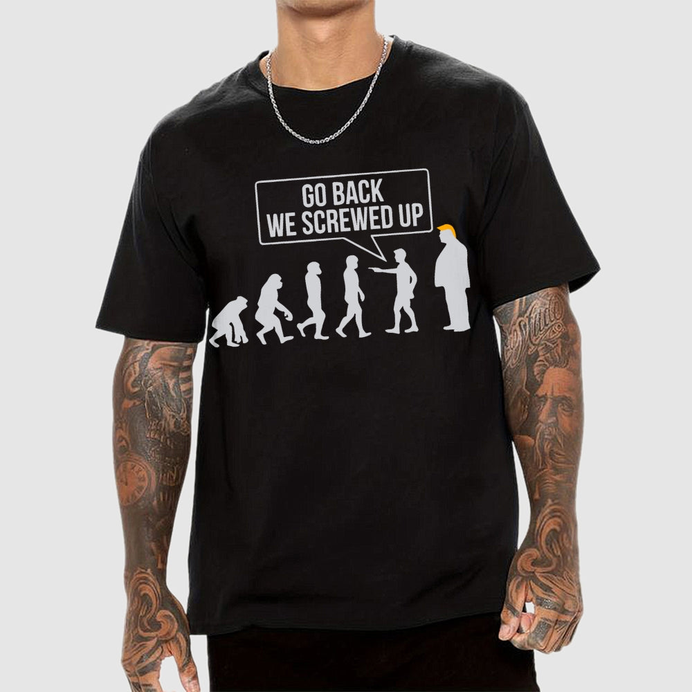 Go Back  We Screwed Up  T-Shirt
