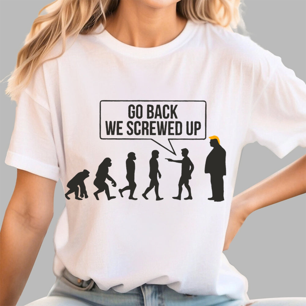 Go Back  We Screwed Up  T-Shirt