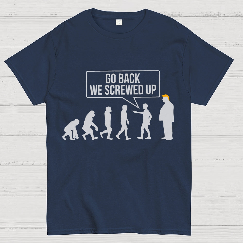 Go Back  We Screwed Up  T-Shirt