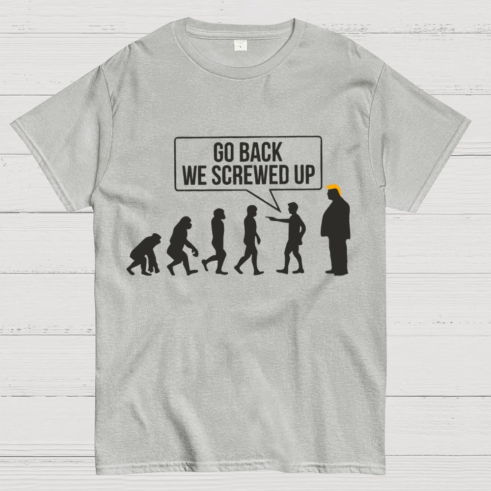 Go Back  We Screwed Up  T-Shirt