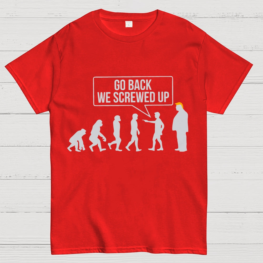 Go Back  We Screwed Up  T-Shirt