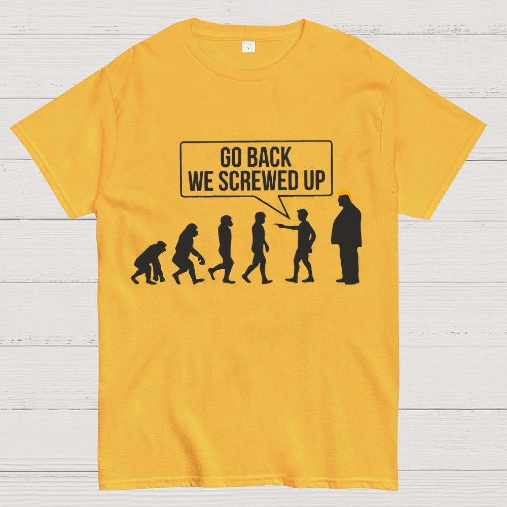 Go Back  We Screwed Up  T-Shirt