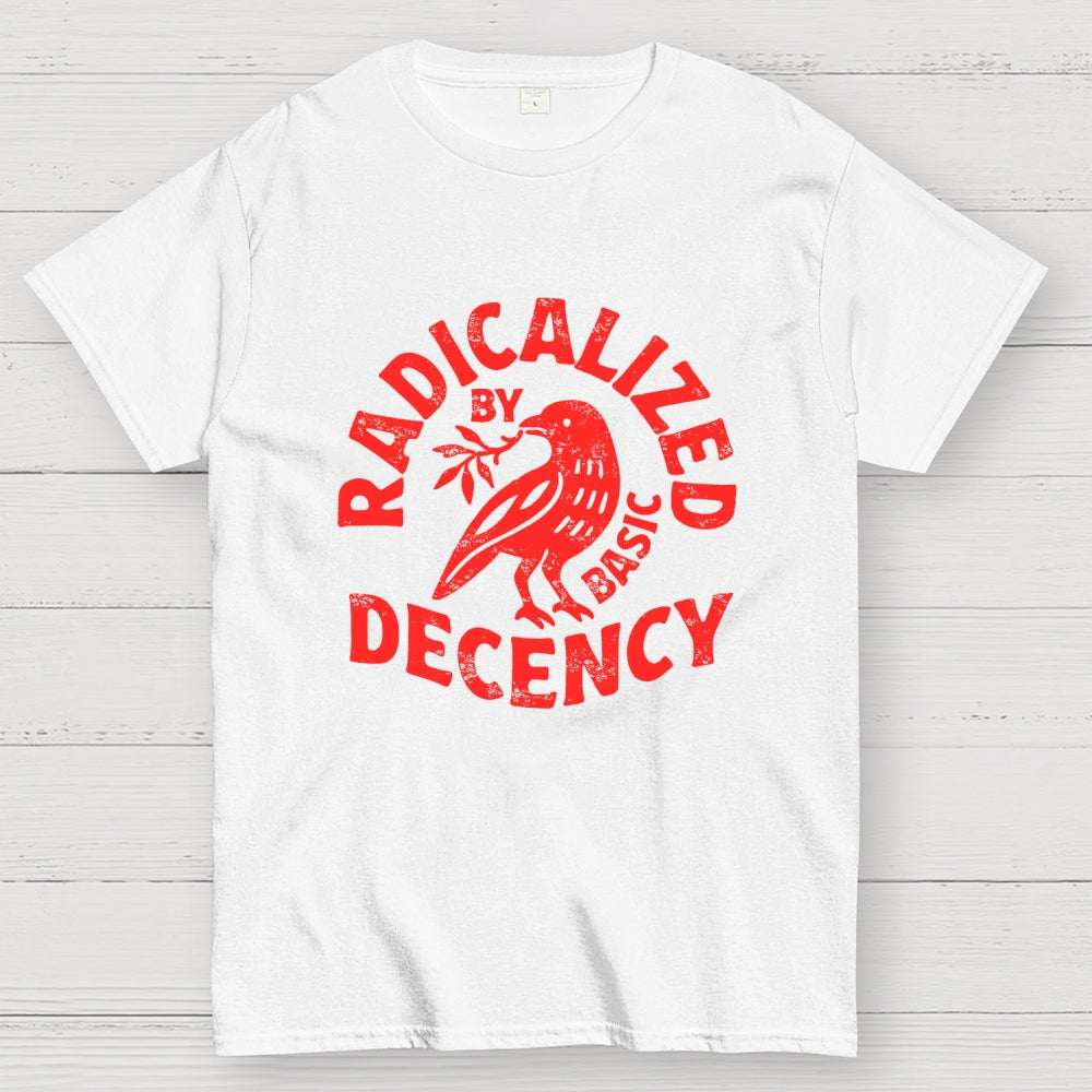 Radicalized By Basic Decency  T-Shirt