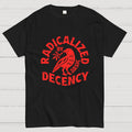 Radicalized By Basic Decency  T-Shirt