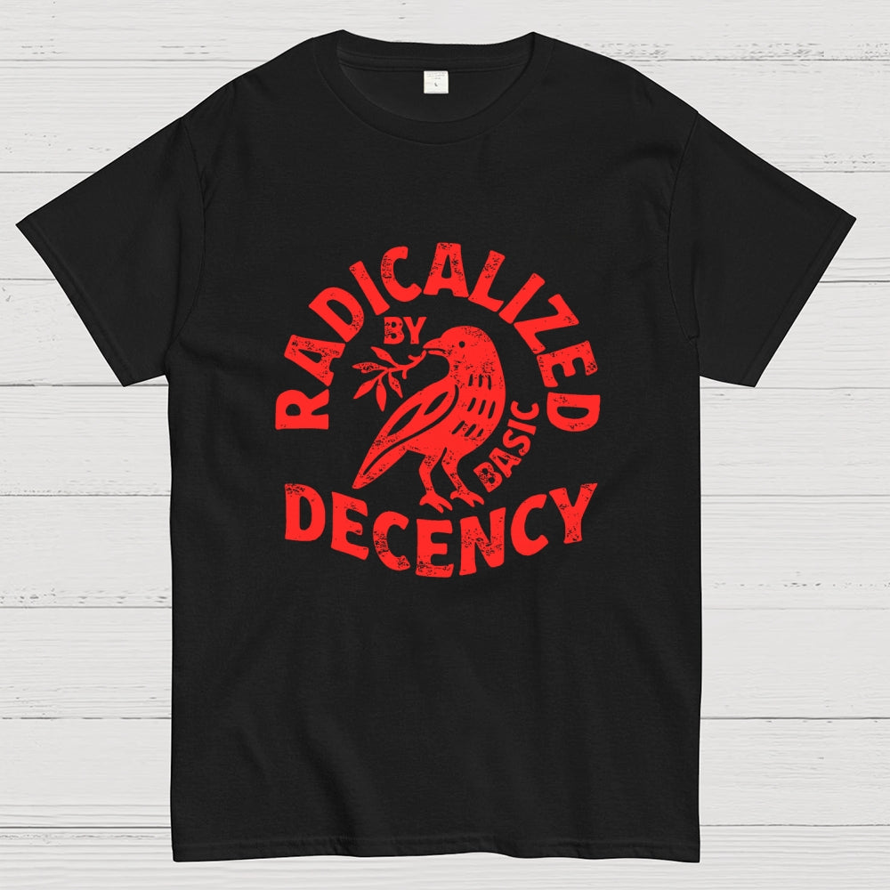 Radicalized By Basic Decency  T-Shirt