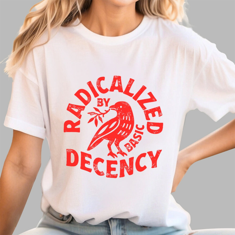 Radicalized By Basic Decency  T-Shirt