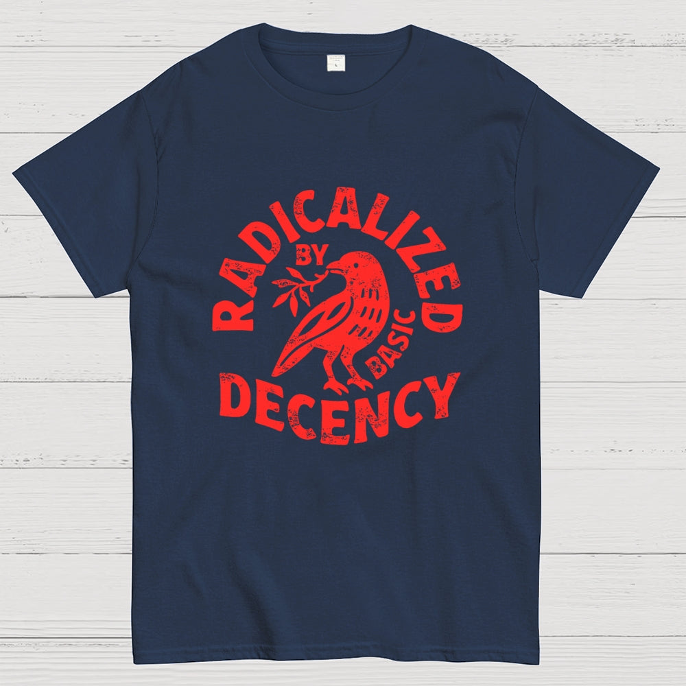 Radicalized By Basic Decency  T-Shirt