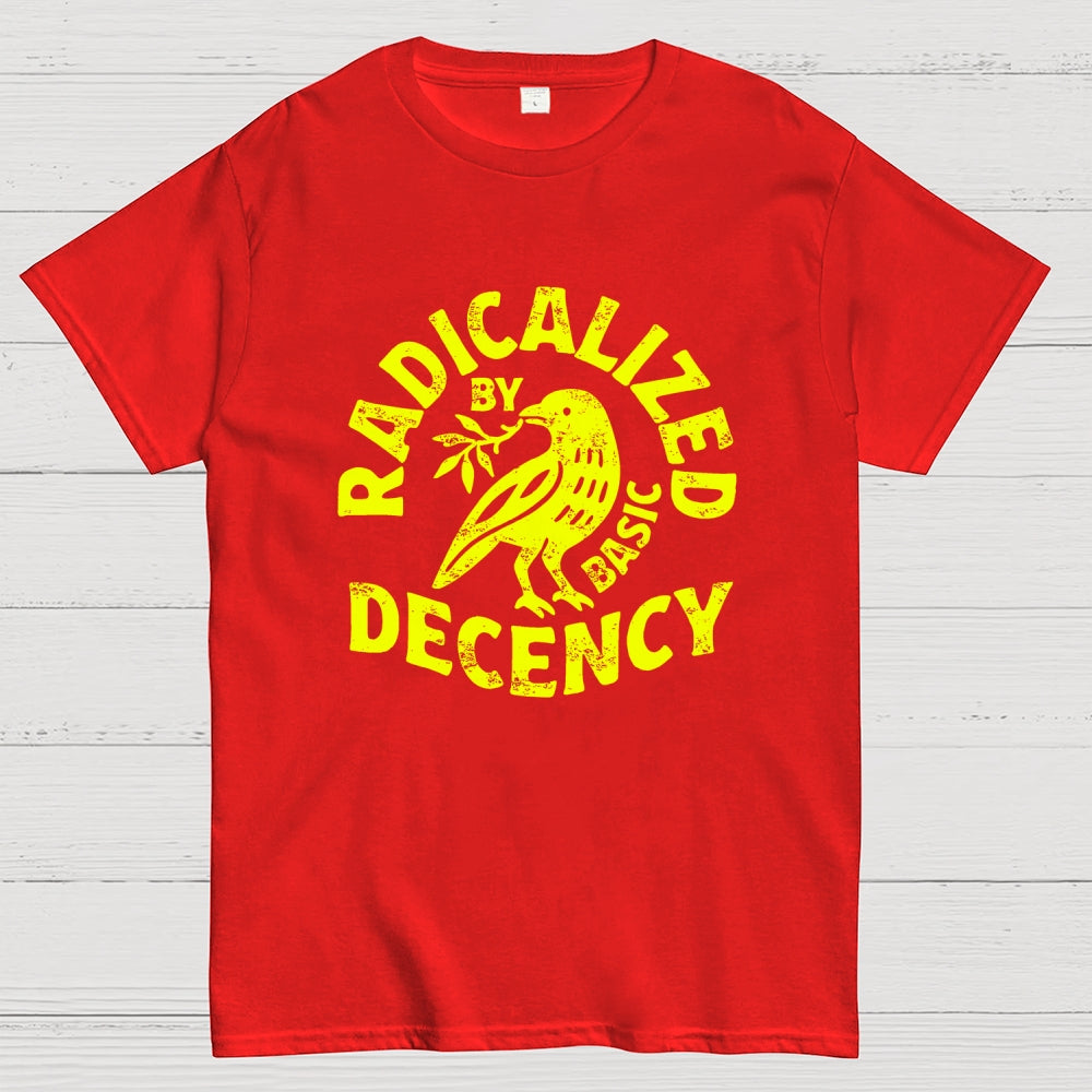 Radicalized By Basic Decency  T-Shirt