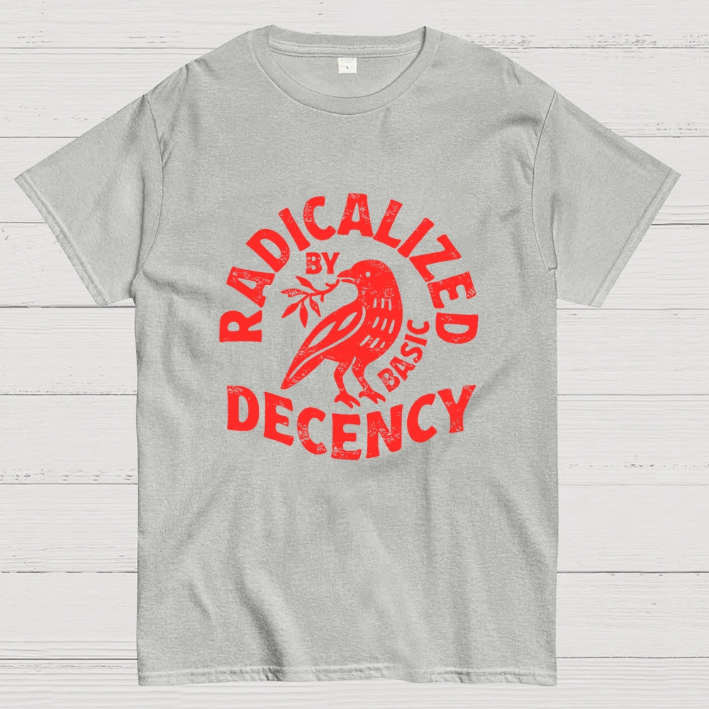 Radicalized By Basic Decency  T-Shirt
