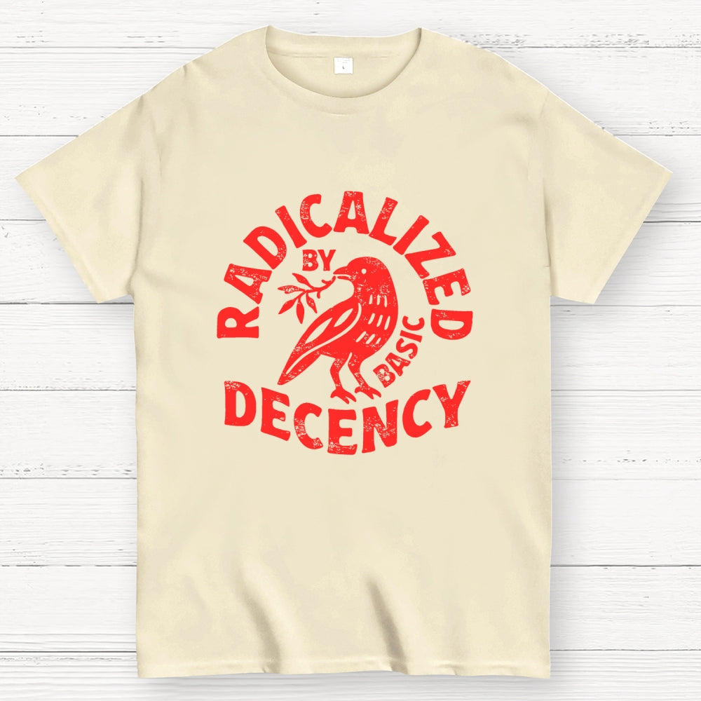 Radicalized By Basic Decency  T-Shirt