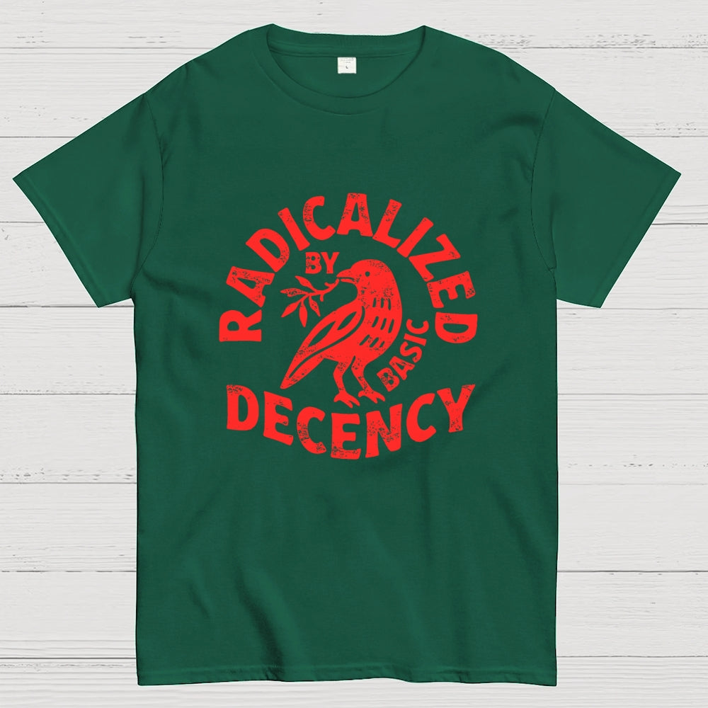 Radicalized By Basic Decency  T-Shirt