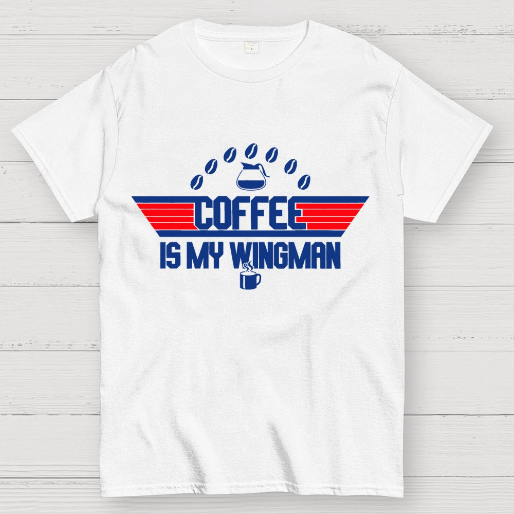 Coffee Is My Wingman  T-Shirt