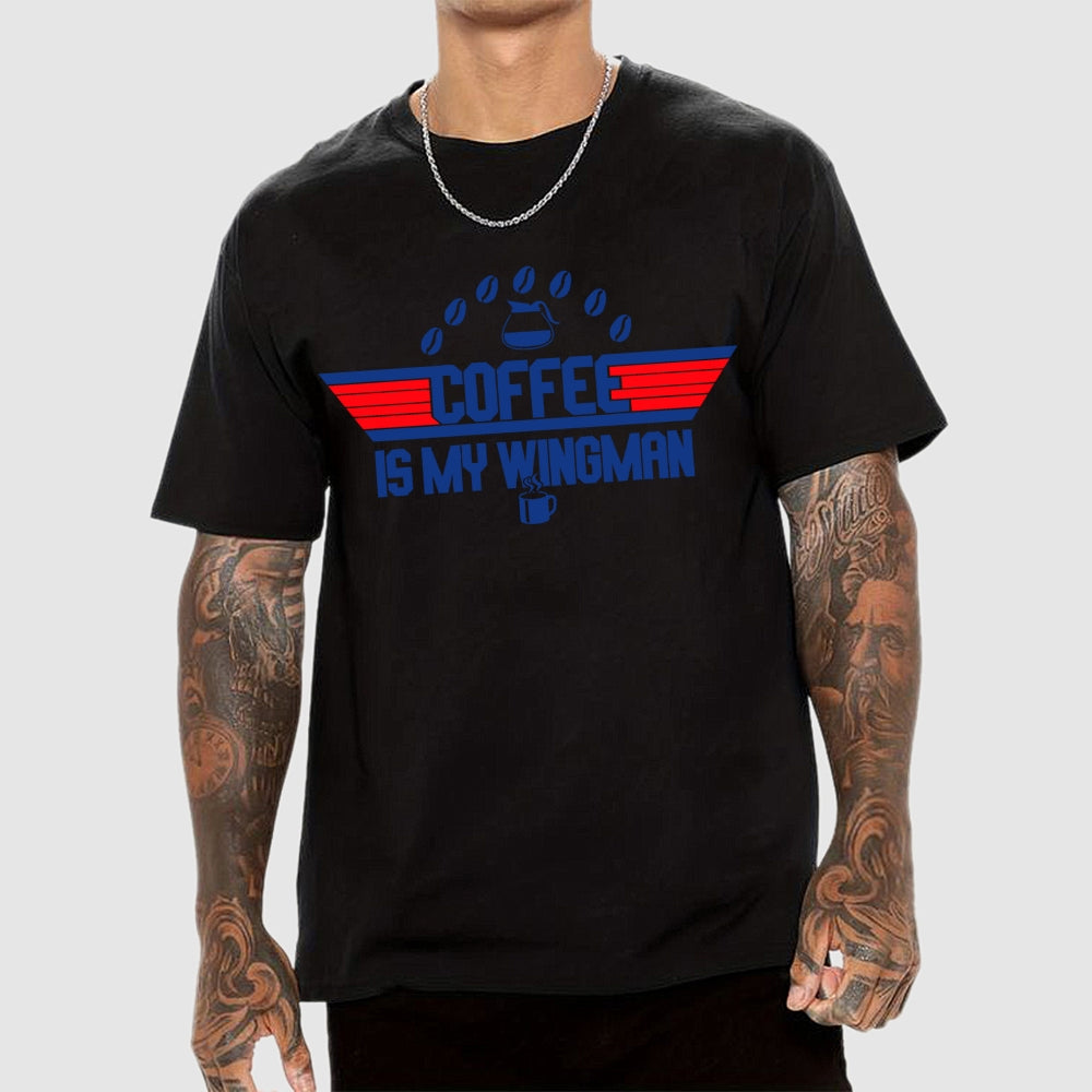 Coffee Is My Wingman  T-Shirt