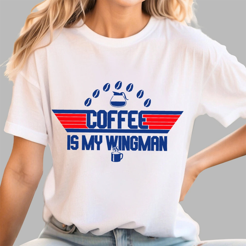 Coffee Is My Wingman  T-Shirt