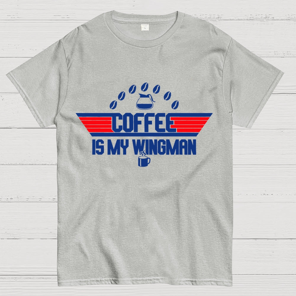 Coffee Is My Wingman  T-Shirt