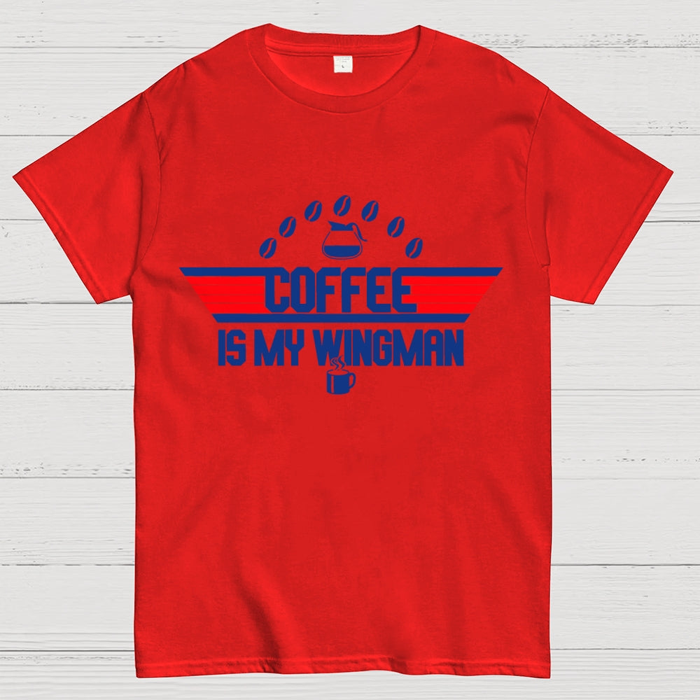 Coffee Is My Wingman  T-Shirt