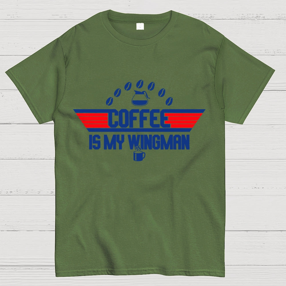 Coffee Is My Wingman  T-Shirt