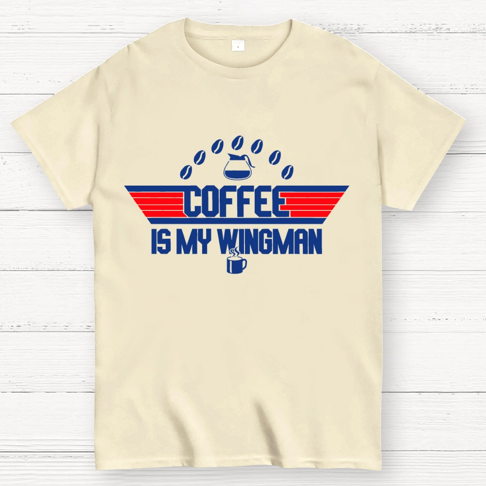 Coffee Is My Wingman  T-Shirt
