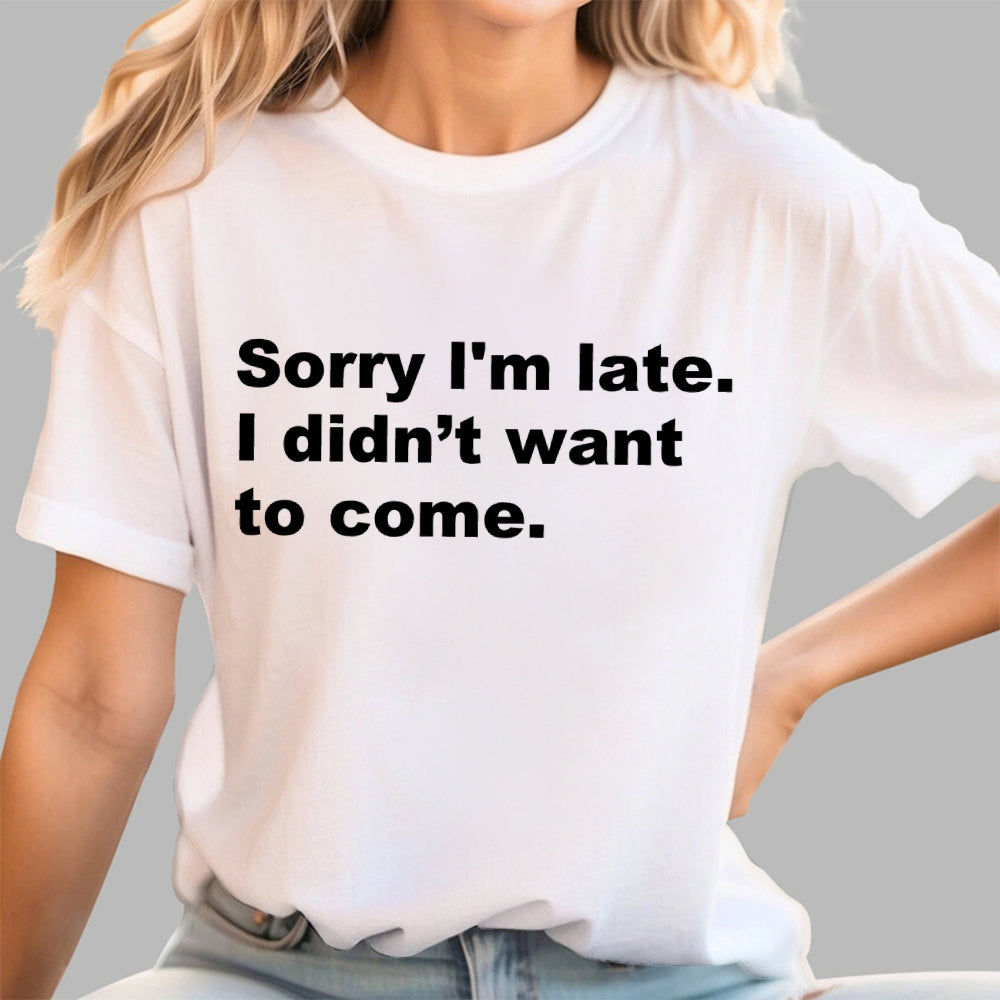 Sorry I'm late. I didn't want to come  T-Shirt