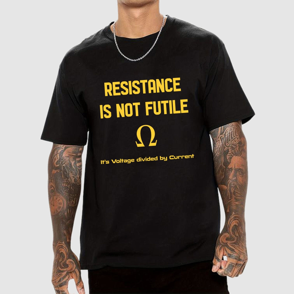 RESISTANCE IS FUTILE  T-Shirt