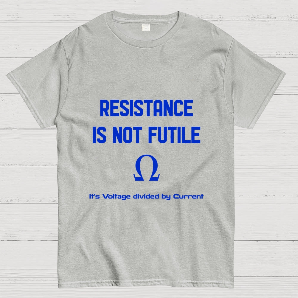 RESISTANCE IS FUTILE  T-Shirt