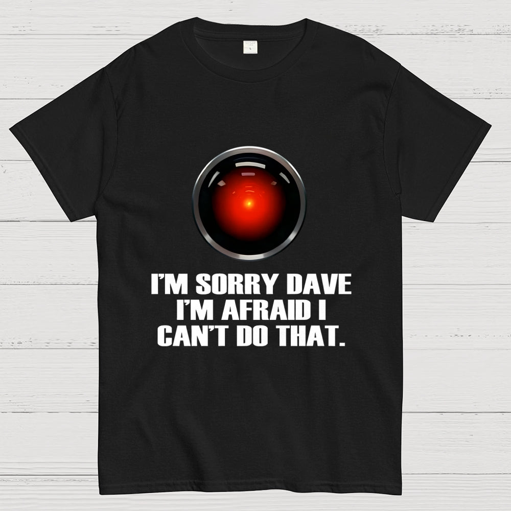 HAL  Sorry Dave Quote  T-Shirt
