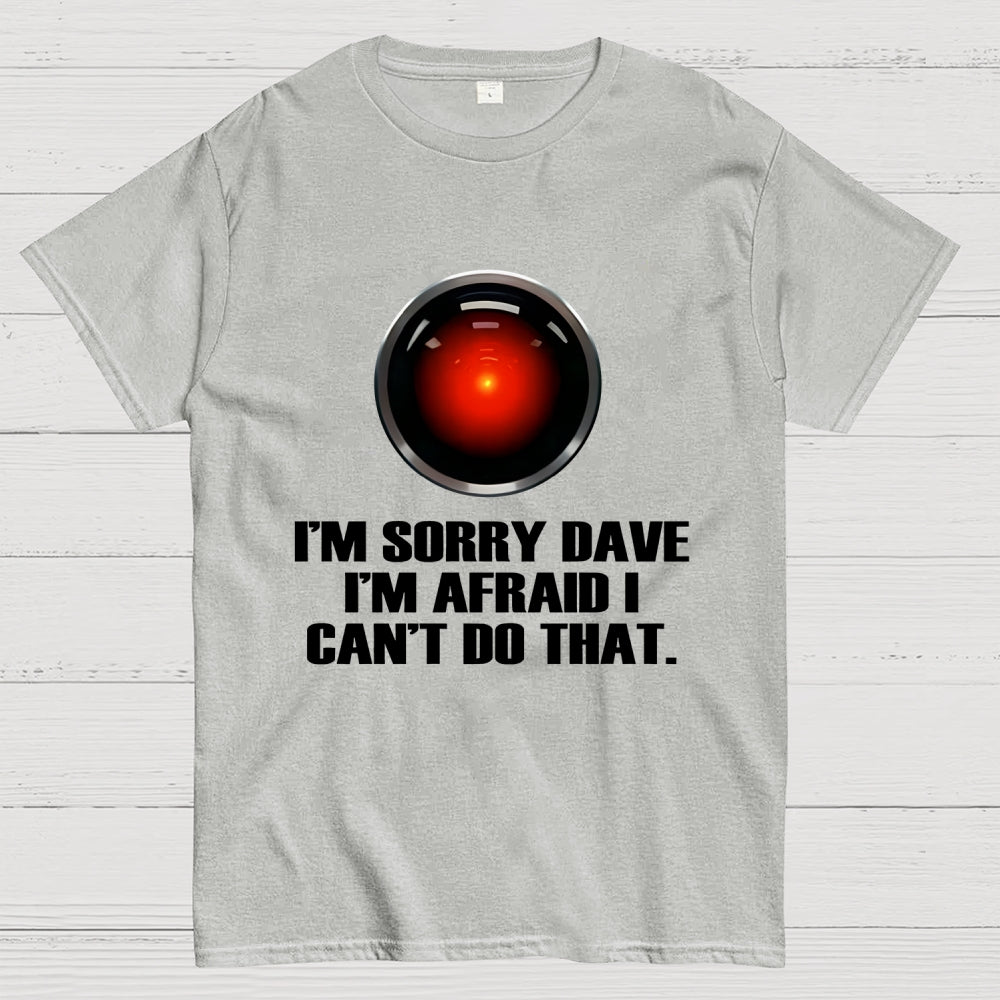 HAL  Sorry Dave Quote  T-Shirt