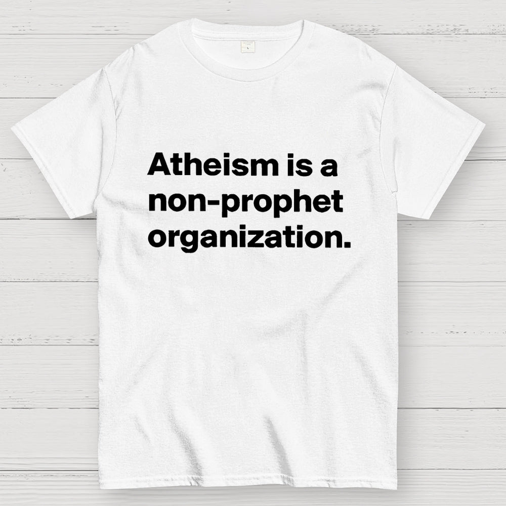 Atheism is a non-prophet organization  T-Shirt