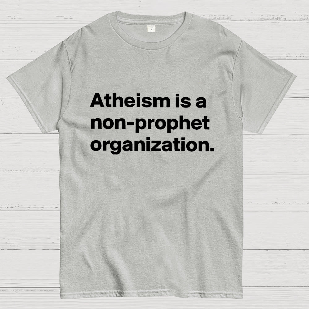 Atheism is a non-prophet organization  T-Shirt