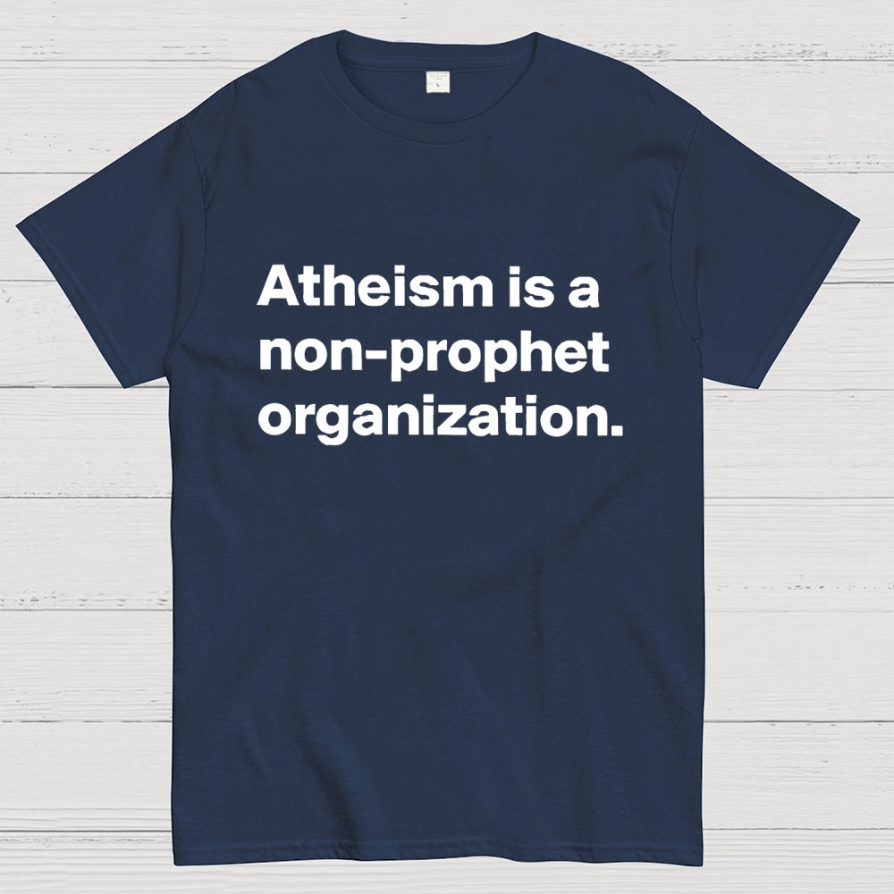 Atheism is a non-prophet organization  T-Shirt