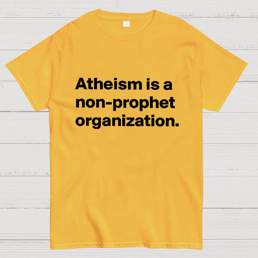 Atheism is a non-prophet organization  T-Shirt
