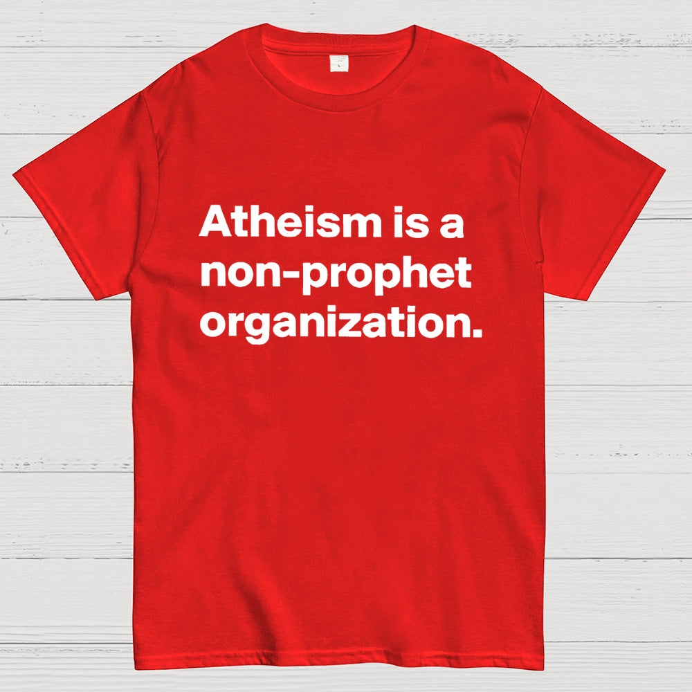 Atheism is a non-prophet organization  T-Shirt