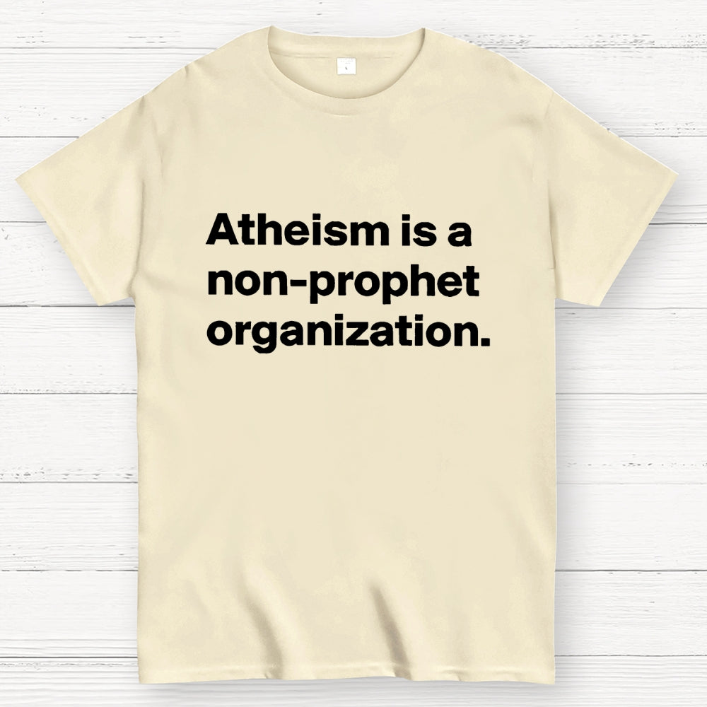 Atheism is a non-prophet organization  T-Shirt
