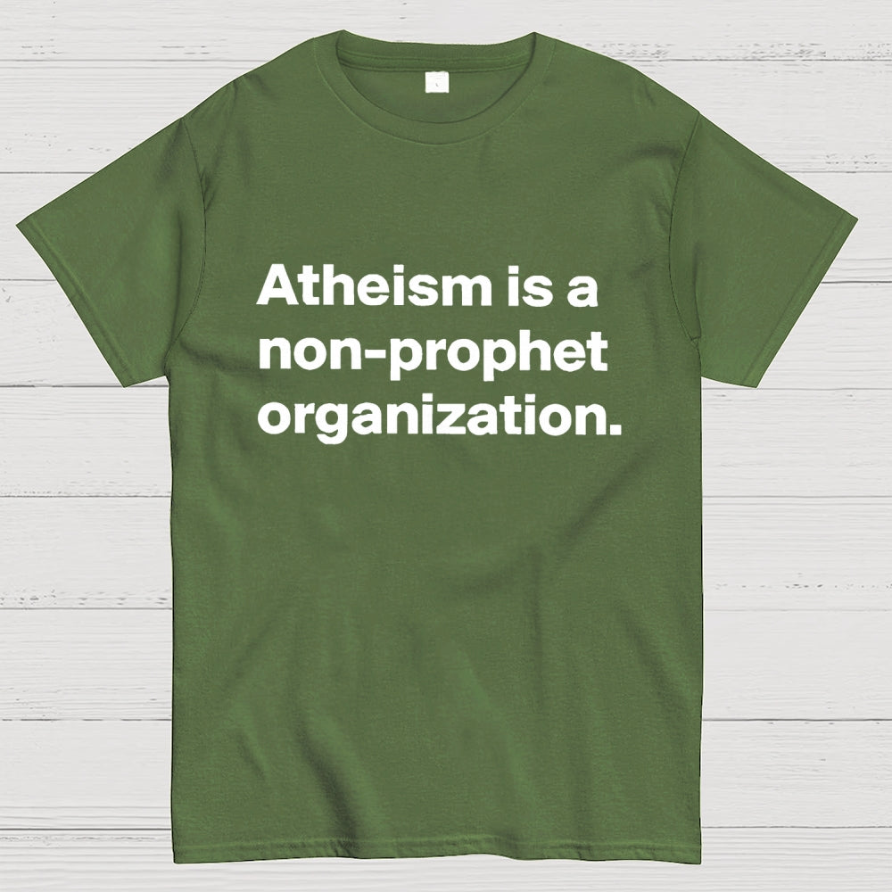 Atheism is a non-prophet organization  T-Shirt