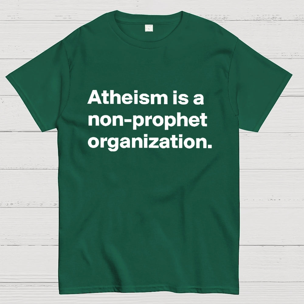 Atheism is a non-prophet organization  T-Shirt