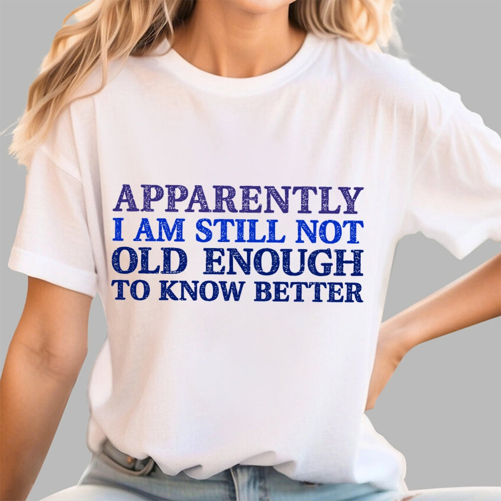 Still Not Old Enough To Know Better  T-Shirt