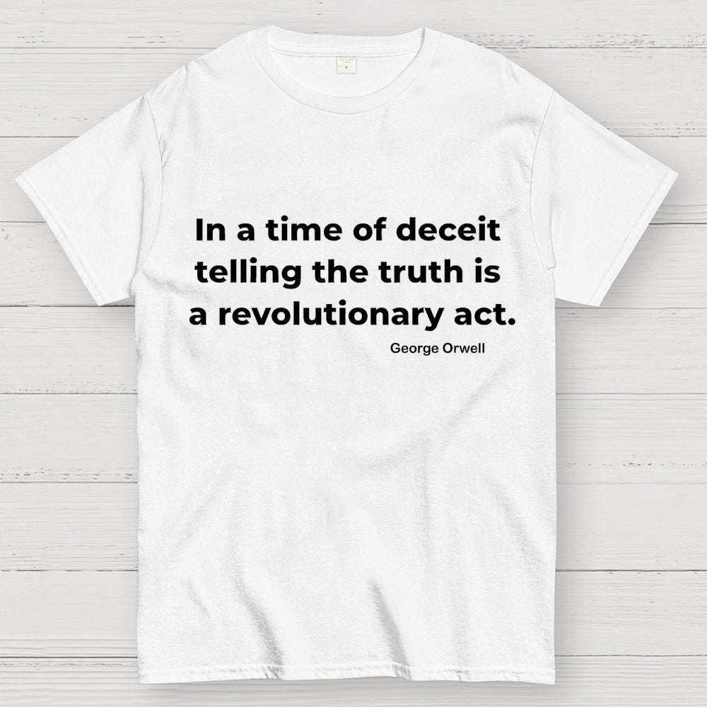 In A Time Of Deceit Telling The Truth Is A Revolutionary Act  T-Shirt