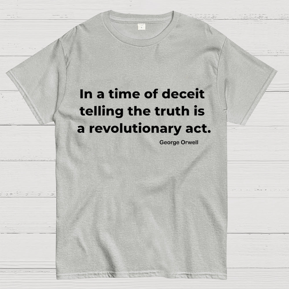 In A Time Of Deceit Telling The Truth Is A Revolutionary Act  T-Shirt