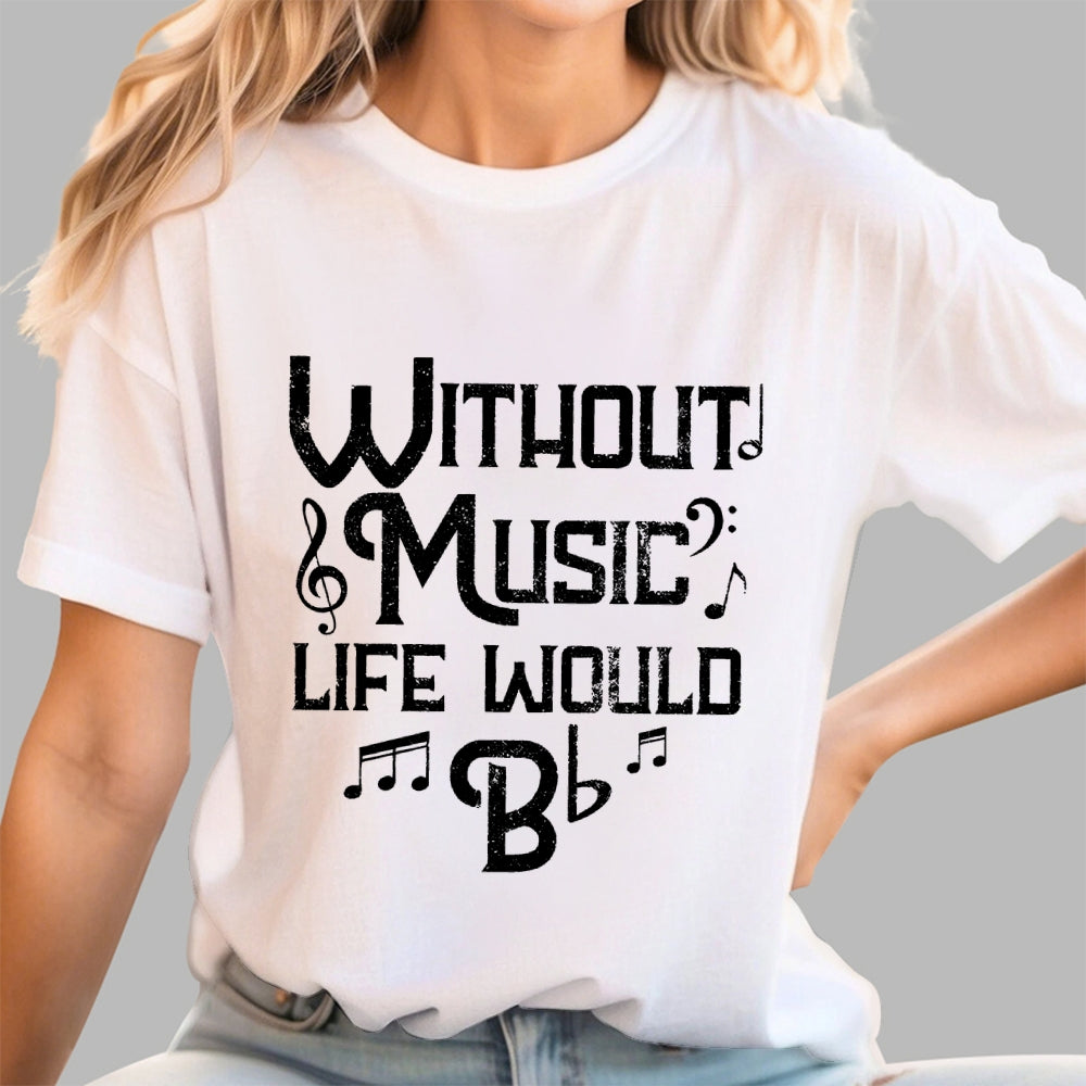 Without Music Life Would B Flat  T-Shirt