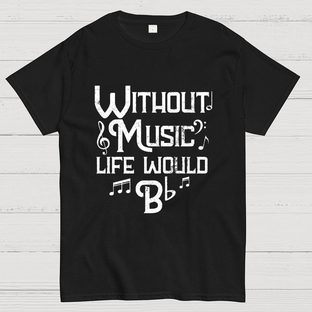 Without Music Life Would B Flat  T-Shirt