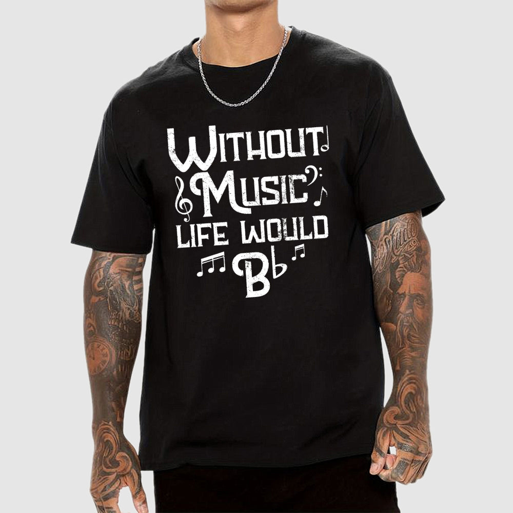 Without Music Life Would B Flat  T-Shirt